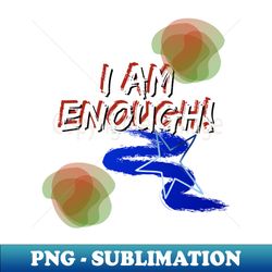 I AM ENOUGH ON BLACK - Artistic Sublimation Digital File - Perfect for Personalization
