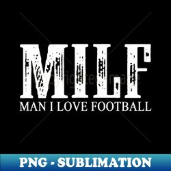 MILF Man I Love Football - Digital Sublimation Download File - Transform Your Sublimation Creations