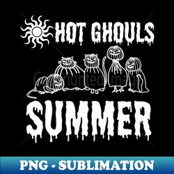 Hot Ghouls Summer Goth Wear - Modern Sublimation PNG File