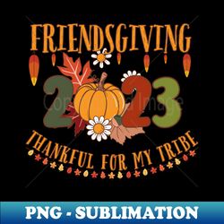 Friendsgiving 2023, Family Thanksgiving 2023, Thanksgiving Matching Shirt - Stylish Sublimation Digital Download
