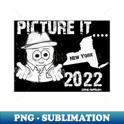 Picture It New York 2022 - Corn Happens - PNG Transparent Sublimation Design - Stunning Sublimation Graphics