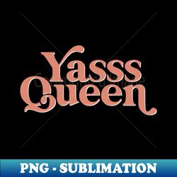 Yasss Queen - Vintage Sublimation PNG Download - Perfect for Sublimation Mastery