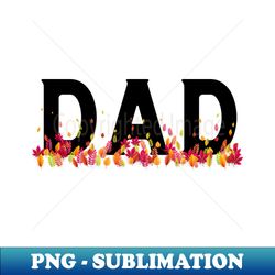 Fall Gift For Dad 27 - Elegant Sublimation PNG Download - Unleash Your Inner Rebellion