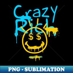 Crazy rich - High-Resolution PNG Sublimation File - Spice Up Your Sublimation Projects