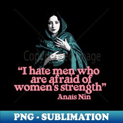 i hate men who are afraid of womens strength - aesthetic sublimation digital file - fashionable and fearless