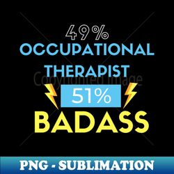 Occupational Therapist BADASS - Instant PNG Sublimation Download - Perfect for Personalization