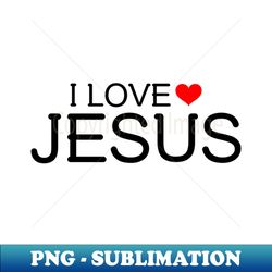 I LOVE JESUS - Digital Sublimation Download File