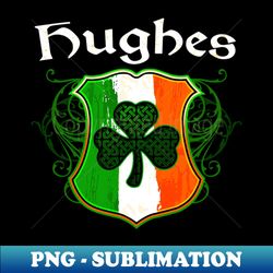 Hughes Irish Surname Ireland Flag Shield Shamrock - Aesthetic Sublimation Digital File