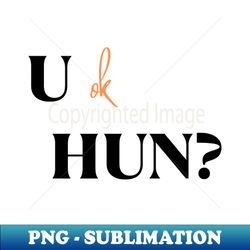 you ok hun - Professional Sublimation Digital Download