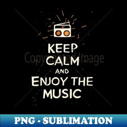 Keep calm and enjoy the music - Instant Sublimation Digital Download
