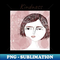Kindness gentle girl - Aesthetic Sublimation Digital File