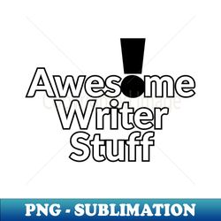 Awesome Writer Stuff - Premium PNG Sublimation File