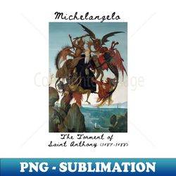 The Torment of Saint Anthony Michelangelo Buonarroti - Aesthetic Sublimation Digital File