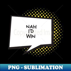 nah Id win - PNG Transparent Sublimation File