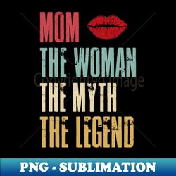 mom the woman the myth the legend mothers day gift for wife - creative sublimation png download