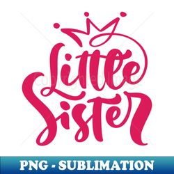 Little Sister - Stylish Sublimation Digital Download