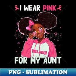 I Wear Pink For My Aunt Breast Cancer Awareness Survivor - Sublimation-Ready PNG File