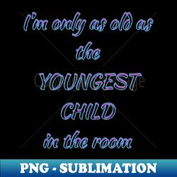 oldest child in the room 2 - decorative sublimation png file
