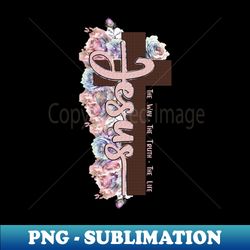 Jesus-The Way-The Truth-The Life - High-Quality PNG Sublimation Download
