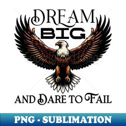 Dream Big and Dare to Fail - High-Resolution PNG Sublimation File