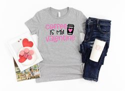 Coffee is my Valentine, Single Shirt for Friends, Kindness Shirt for Single Life, Matching Shirt personalized gift, Vale