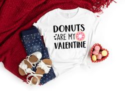 Funny Valentines Shirt,Donuts are My Valentine Shirt,Valentines Day Shirts For Mom,Valentines Day Gift,Girl Valentines D