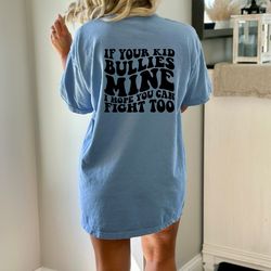 If Your Kid Bullies Mine I Hope You Can Fight Too Shirt, Funny Gift for Dad , Funny Parent Shirt Gift for Mom, Gift Mom