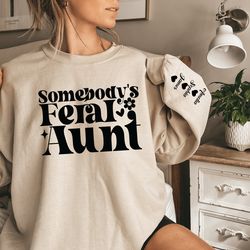 Somebodys Feral Aunt Sweatshirt, Cool Aunt Shirt, Feral Aunt Sweatshirt, Aunts Gift, Aunts Birthday Gift, Sister Gifts,