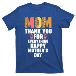 Mom Thank You For Everything Happy Mother Cute Gift T-Shirt