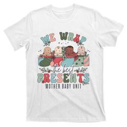 mother baby unit christmas wrap the best presents t-shirt