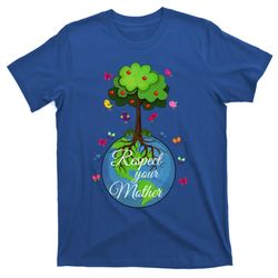 Respect Your Mother Earth Day Design Funny Gift T-Shirt