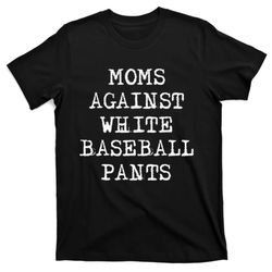 moms against white baseball pants mothers day baseball lover t-shirt