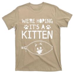Were Hoping Its A Kitten Cat Mothers Day Gifts T-Shirt