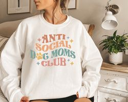 Anti Social Dog Moms Club, Crewneck Dog Mom Sweatshirt, Gift For Mom, Dog Mom Gift Ideas, Mom Tee, Happy Mothers Day, An