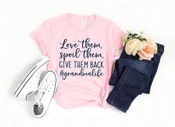 Love Them Spoil Them Give Them Back Grandma Life Shirt, Grandma Shirt, Grandmother Gift, Christmas Gift for Grandma, Pre