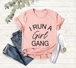 I Run A Girl Gang Shirt, Mom Shirt, Mom Life Shirt,Gift for Mom, Mom Gift,Mom of Girls,Trendy Tees for Mom,Christmas Gif