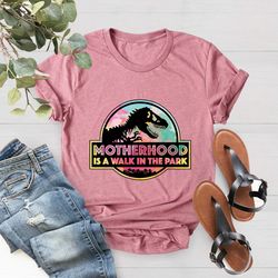 Motherhood Is A Walk In The Park Shirt, Saurus Family Shirt, Dinosaurs Mom Shirt,Mom Saurus Tee,Gift For Mothers Day, Mo