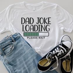 Dad Joke Loading Shirt, Dad Please Wait Shirt Sweatshirt Hoodie, Fathers Day, Best Dad Tee, Gift for Dad, Funny Dad Shir