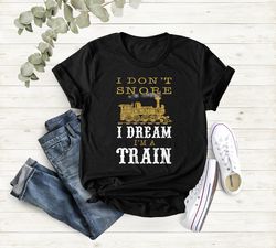 I Dont Snore I Dream Im A Train, Railroad Shirt, Train Engineer Gift, Grandpa Shirt, Conductor Gift, Fathers Day Gift, G