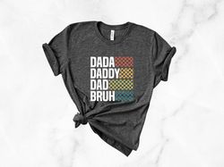 Dada Daddy Dad Bruh, Fathers Day Shirt, Dad Life Shirt, Sarcastic Dad Shirt, Funny Bruh Shirt, Fathers Day Gift, Dad Shi