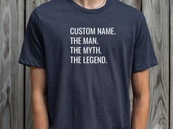 Custom Dad Shirt, Personalized Dad Shirt, The Man The Myth The Legend, Fathers Day Gift, Fathers Day Shirt, Husband Gift