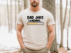 Dad Joke Loading Shirt, Jokes Shirt, Funny Dad Shirt, Fathers Day Shirt, Gift For Father, Gifts for Man, Daddy Birthday