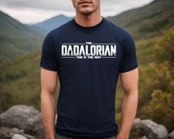 Dadalorian Shirt, Dad Shirt, Husband Gift, Fathers Day Gift, Gift for him, Gift for Father, Valentine Gift Dad, Dad Gift