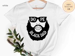 Dope Black Dad Shirt, Black Dad Shirt, African American Shirt, Daddy Shirt, Fathers Day Shirt, Husband shirt, Hero Shirt