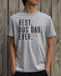Dog Dad Shirt  Best Dog Dad Ever Shirt  Fathers Day Gift  Dog Lover Gift Funny Shirt Men  Dad Gift Husband Gift Dog Dad