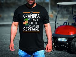 Grandpa Shirt If Grandpa Cant Fix It we are all Screwed Shirt, Grandpa TShirt, New Grandpa Gift, Fathers Day Shirt, Xmas
