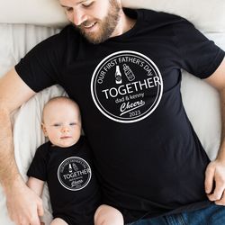 Our First Fathers Day Together, Father and Baby Shirt, Matching Shirt for Dad and Son, Matching Fathers Day Shirt, New F