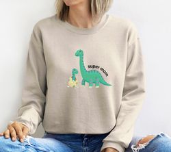Super Mom Sweatshirt, Dinosaur Sweatshirt, Mothers Day Pullover, Unisex Sweatshirt, Mom Sweatshirt, Mothers Day
