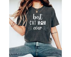 Best Cat Mom Ever Funny Comfort Colors Shirt- Valentines Day Gift for Her- Cat Lover Gift - Cat Mom Gift for Mom Cat Mom