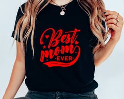 Best Mom Ever Shirt, Mom Shirt, Best Mom Shirt, Gift for Mom, Gift for Her, Mothers Day, Wife Shirt, Worlds Best Mom Shi